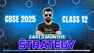 Last 3 Months Strategy | Class 12 | CBSE 2025 | Shimon Sir 