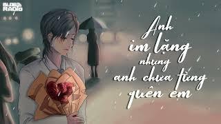 Anh im lặng nhưng anh chưa từng quên em | Radio Tình yêu