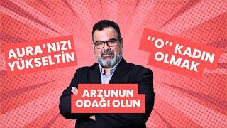 ''O'' KADIN OLMAK İÇİN NE YAPMALI, KADINLIK AURANIZI YÜKSELTİN