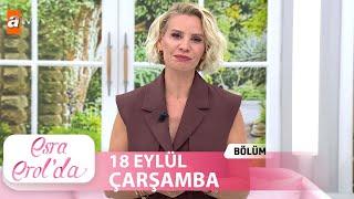 Esra Erol'da 18 Eylül 2024 | Tek Parça