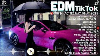 EDM TikTok Hay Nhất 2025BXH Nhạc Trẻ Remix Cực CháyTop 15 Bản EDM Triệu View Hay Hơn Bản Gốc