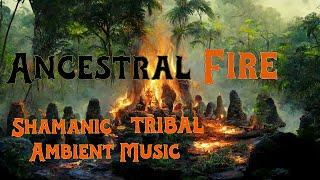 [Ancestral Fire] - Shamanic Drumming - Tribal Atmospheric Ambient Music - Deep Dive Soundscape