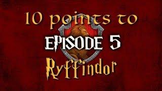 10 Points to Ryffindor - Episode 5