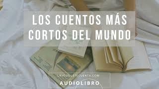 Los cuentos más cortos del mundo. Microrrelatos y cuentos. Audiolibro voz humana real