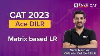 CAT Matrix based LR: Important CAT DILR Topic | CAT 2023 DILR Preparation | BYJU'S CAT