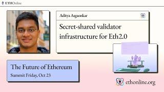 'Secret-shared validator infrastructure for Eth2.0' - Aditya Asgaonkar