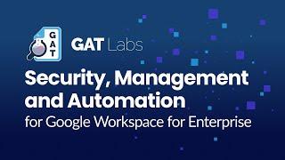 GAT Labs' Security, Management and Automation for Google Workspace for Enterprise (30s)