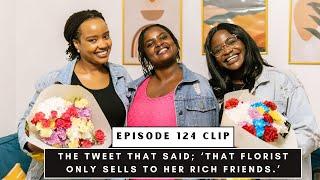 The Tweet that said;’That florist only sells to her rich friends.’ Ft Sintamei. Episode 124 clip.