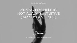 Asking For Help is Not Always Intuitive (Sam Dylan Finch)