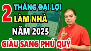 2 Tháng ĐẠI LỢI LÀM NHÀ ĐỘNG THỔ Năm 2025 ẤT TỴ Được Lộc Bề Trên Suốt Đời Giàu Có Bình An