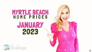 January 2023 Myrtle Beach Area Real Estate PRICES