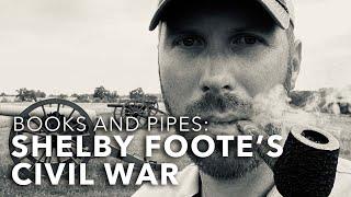 Books and Pipes: Shelby Foote’s Civil War