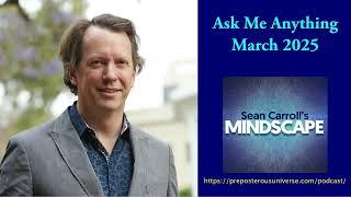 Mindscape Ask Me Anything, Sean Carroll | March 2025