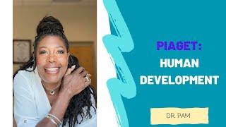 Piaget: Human Development- Dr. Pam