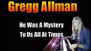 Gregg Allman **Was he a Mystery??  OR  Just Misunderstood???