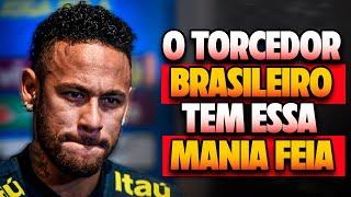 IXEE! NEYMAR CRITICA TORCEDORES BRASILEIROS