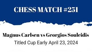 Magnus Carlsen vs Georgios Souleidis • Titled Cup Early April 23, 2024