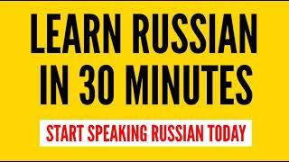 Learn Russian In 30 Minutes | Start Speaking Russian Today