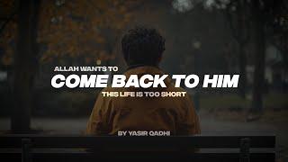 ALLAH WANTS YOU TO COME BACK TO HIM THIS | LIFE IS TOO SHORT