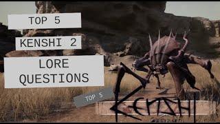 Top 5 Lore Questions for Kenshi 2