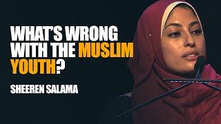 What's Wrong With The Muslim Youth? | Sheeren Salama