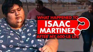 What happened to Isaac Martinez after “My 600-Lb Life”?