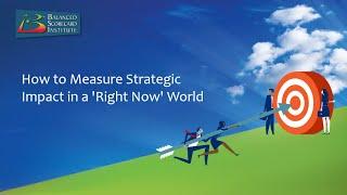 Measuring Strategic Impact in a 'Right Now' World