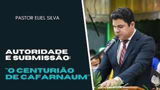 Pr. Eliel Silva | Autoridade e Submissão: O Centurião de Cafarnaum  | Seminário Bíblico 2020