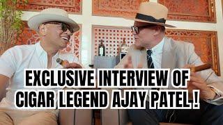 Exclusive Interview of Cigar Legend Ajay Patel ! His Life Story !