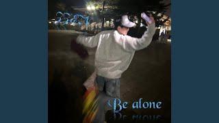 Be alone