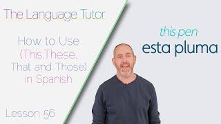 How to Use This, These, That and Those in Spanish | The Language Tutor *Lesson 56*