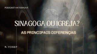 SINAGOGA OU IGREJA? Principais diferenças! - HATESHUVA #23