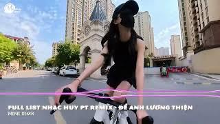 Full List Nhạc HUY PT REMIX - Để Anh Lương Thiện Remix | Ta Chỉ Là Người Dưng Quan Tâm Nhau Làm Chi