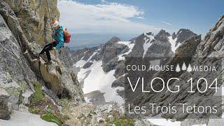 Epic Adventure Climbing - The Trois Teton, Wyoming || Cold House Media Vlog 104