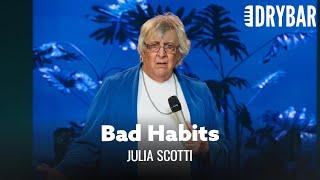 When Your Bad Habits Finally Catch Up To You. Julia Scotti