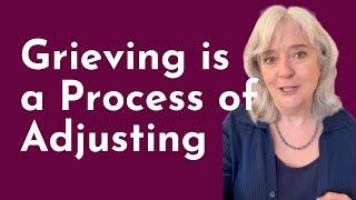 Grieving is a Process of Adjusting