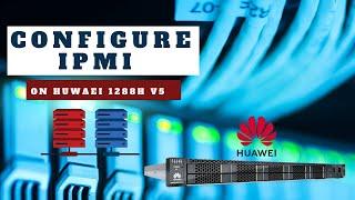 Configure IPMI on HUWAEI Fusion Server 1288H V5