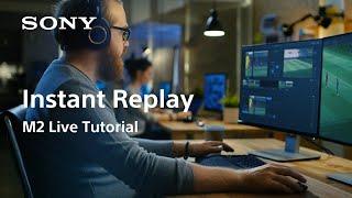 M2 Live Tutorial | Instant Replay | Sony