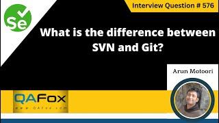 What is the difference between SVN and Git (Selenium Interview Question #576)