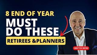 8 Tips - End of Year Tax Planning is Not All Retirees Should Do.