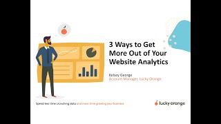 3 Ways to Get More Out of Your Website Analytics