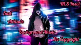 Sad Attitude Background Music || No copyright || Attitude Music By NCS Inshot