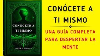 Conócete A Ti Mismo: Una Guía Completa Para Despertar La Mente (Audiolibro)