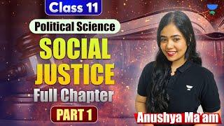 Social Justice | Full Chapter | Class 11 Political Science | Part 1 | Anushya Ma'am