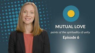 Mutual Love | Ep.6 "On Point: A Guide to Living a Spirituality of Unity"