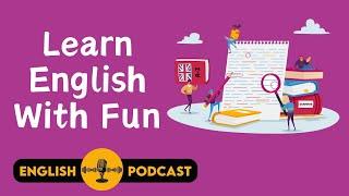 English Podcast: Learn English With Fun | English Speaking Practice | English Listening Practice