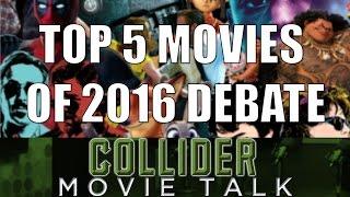 Top 5 Movies Of 2016 Debate - Collider Movie Talk