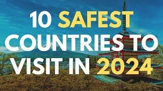 10 Safest Countries To Visit in 2024