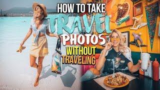 HOW TO TAKE TRAVEL PHOTOS (WithOUT Actually Traveling)