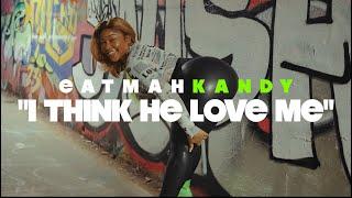 EatMahKandy - I Think He Love Me (Official Video))